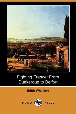 Fighting France by Edith Wharton, History, Travel, Military, Europe, France, World War I by Edith Wharton