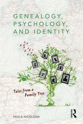 Genealogy, Psychology and Identity: Tales from a Family Tree by Paula Nicolson