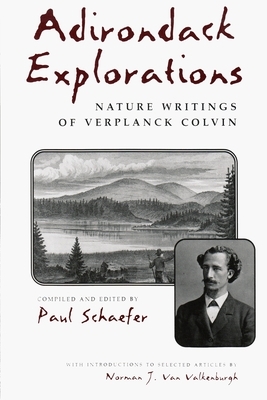 Adirondack Explorations: Nature Writings of Verplanck Colvin by 