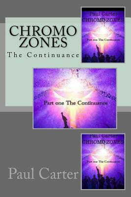 Chromo Zones: Part One, the Continuance. by Paul Carter