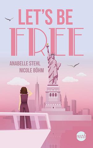 Let's Be Free by Nicole Böhm, Anabelle Stehl