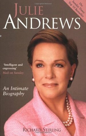 Julie Andrews: An Intimate Biography by Richard Stirling