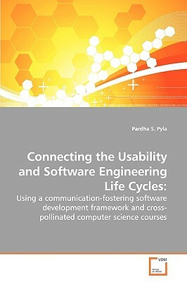 Connecting the Usability and Software Engineering Life Cycles by Pardha S. Pyla