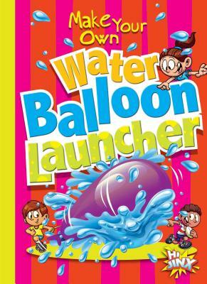 Make Your Own Water Balloon Launcher by Stephanie Derkovitz, Julia Garstecki