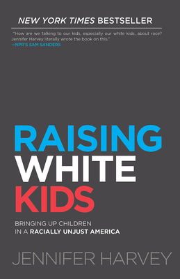 Raising White Kids: Bringing Up Children in a Racially Unjust America by Jennifer Harvey