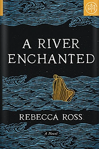 A River Enchanted by Rebecca Ross