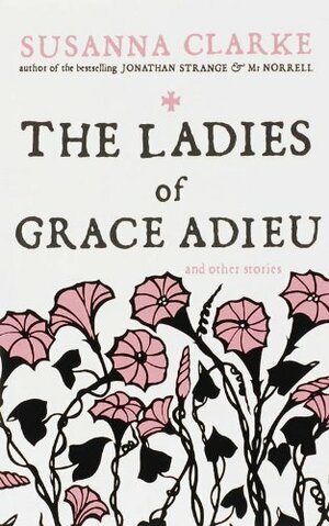 The Ladies of Grace Adieu and other stories by Susanna Clarke