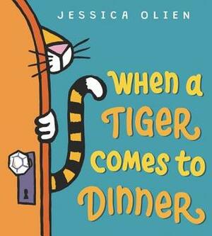 When a Tiger Comes to Dinner by Jessica Olien