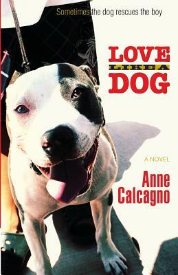 Love Like a Dog by Anne Calcagno