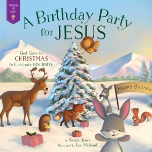 A Birthday Party for Jesus by Susan Jones