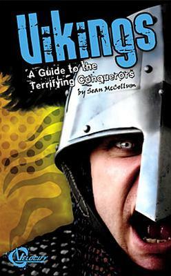 Vikings: A Guide to the Terrifying Conquerors by Sean McCollum