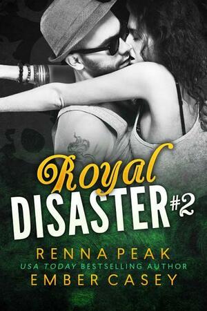 Royal Disaster #2 by Ember Casey, Renna Peak