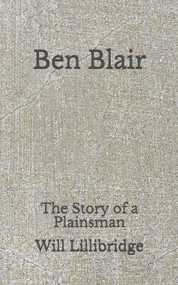Ben Blair: The Story of a Plainsman: (Aberdeen Classics Collection) by Will Lillibridge