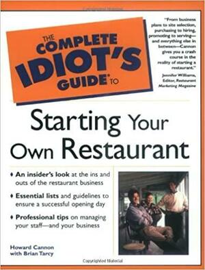 The Complete Idiot's Guide to Starting Your Own Restaurant by Howard Cannon, Brian Tarcy