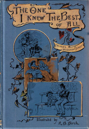 The One I Knew the Best of All by Frances Hodgson Burnett, Reginald Bathurst Birch