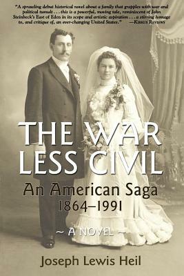 The War Less Civil: An American Saga 1864 - 1991 by Joseph Lewis Heil