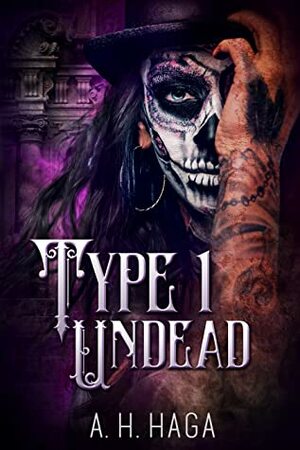 Type 1 Undead by A.H. Haga