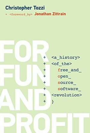 For Fun and Profit: A History of the Free and Open Source Software Revolution by Jonathan L. Zittrain, Christopher Tozzi