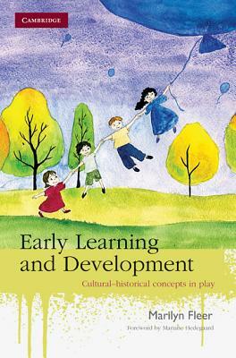 Early Learning and Development: Cultural-Historical Concepts in Play by Marilyn Fleer, Mariane Hedegaard