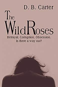 The Wild Roses by D.B. Carter