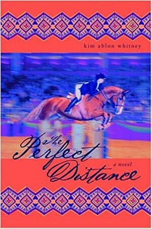 The Perfect Distance: A Novel by Kim Ablon Whitney