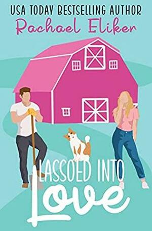 Lassoed into Love by Rachael Eliker