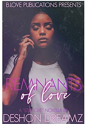 Remnants of Love: A “Still Love” Novella by Deshon Dreamz