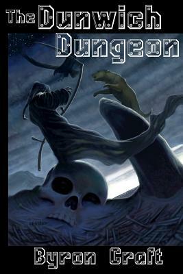 The Dunwich Dungeon by Byron Craft