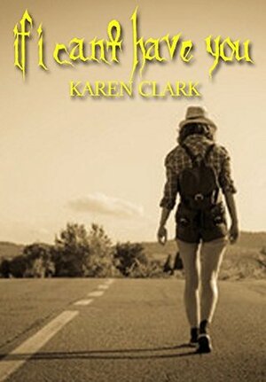 If I Can't Have You by Karen Clark