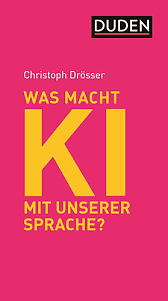 Was macht KI mit unserer Sprache?: Perspektiven auf Chat GPT und Co by Christoph Drösser