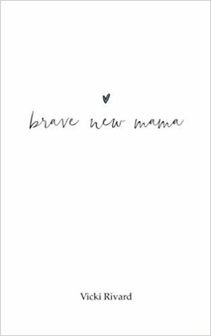 Brave New Mama by Vicki Rivard