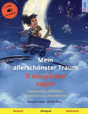 Mein allerschönster Traum - Il mio più bel sogno (Deutsch - Italienisch): Zweisprachiges Kinderbuch, mit Hörbuch zum Herunterladen by Ulrich Renz