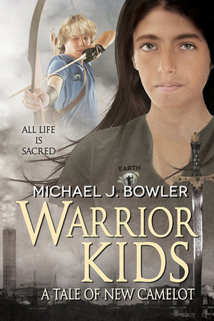 Warrior Kids: A Tale of New Camelot by Michael J. Bowler