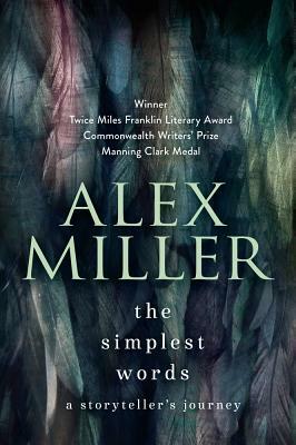 The Simplest Words: A Storyteller's Journey by Alex Miller