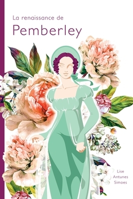La renaissance de Pemberley: Une suite d'Orgueil et préjugés, de Jane Austen by Lise Antunes Simoes