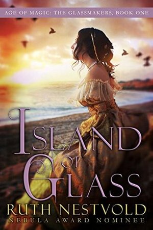 Island of Glass: The Age of Magic (The Age of Magic:The Glassmakers Book 1) by Ruth Nestvold