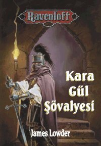 Kara Gül Şövalyesi by İlker Özbilek, James Lowder, Selim Cambazoğlu