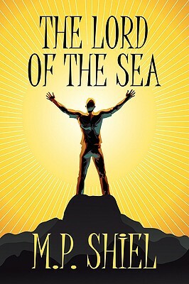 The Lord of the Sea by M.P. Shiel