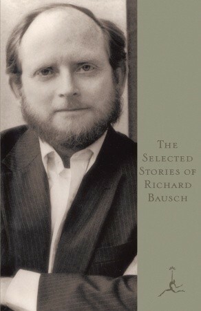 The Selected Stories by Richard Bausch