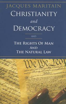 Christianity and Democracy and the Rights of Man and Natural Law by Jacques Maritain, Doris C. Anson