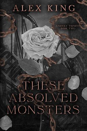 These Absolved Monsters by Alex King, Alex King