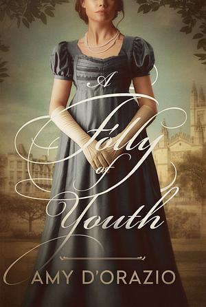 A Folly of Youth: A Pride & Prejudice Variation by Amy D'Orazio