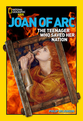 World History Biographies: Joan of Arc: The Teenager Who Saved Her Nation by Philip Wilkinson