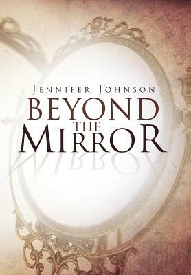 Beyond the Mirror by Jennifer Johnson