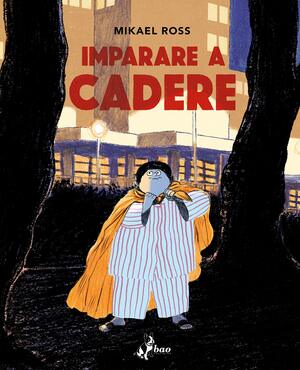 Imparare a cadere by Mikaël Ross