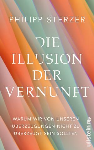 Die Illusion der Vernunft by Philipp Sterzer