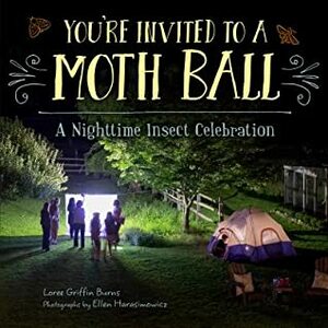 You're Invited to a Moth Ball: A Nighttime Insect Celebration by Ellen Harasimowicz, Loree Griffin Burns