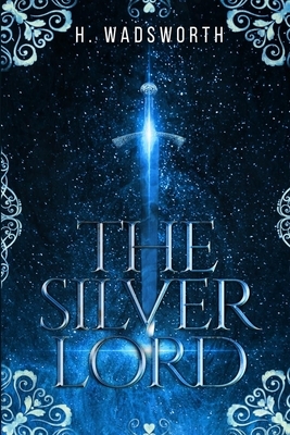 The Silver Lord by H. Wadsworth