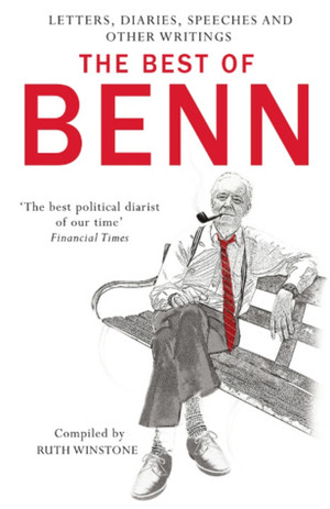 The Best of Benn: Speeches, Diaries, Letters, and Other Writings by Tony Benn, Ruth Winstone
