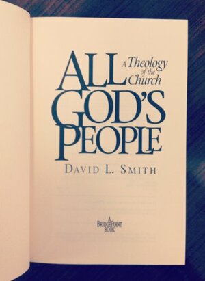 All God's People: A Theology Of The Church by David L. Smith